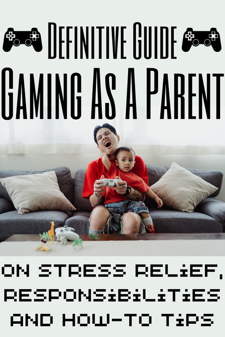 The Definitive Guide To Gaming As A Parent