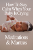 Cómo mantener la calma cuando tu bebé llora - Meditaciones y mantras 