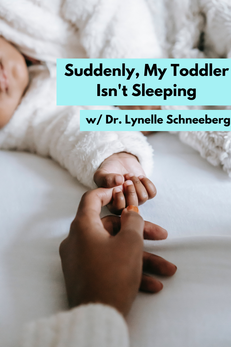 Suddenly, My Toddler Won't Sleep Advice w/ Dr. Lynelle Schneeberg