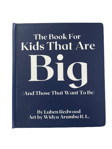 The Book For Kids That Are Big (And Those That Want To Be)